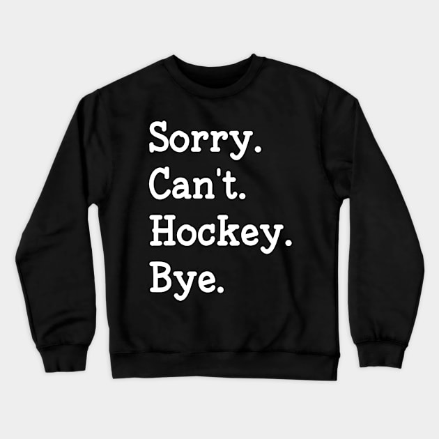 Funny Sorry Can't Hockey Bye Gift For Hockey Lover Crewneck Sweatshirt by Art master